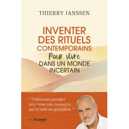 Inventer des rituels contemporains - Pour vivre dans un monde incertai