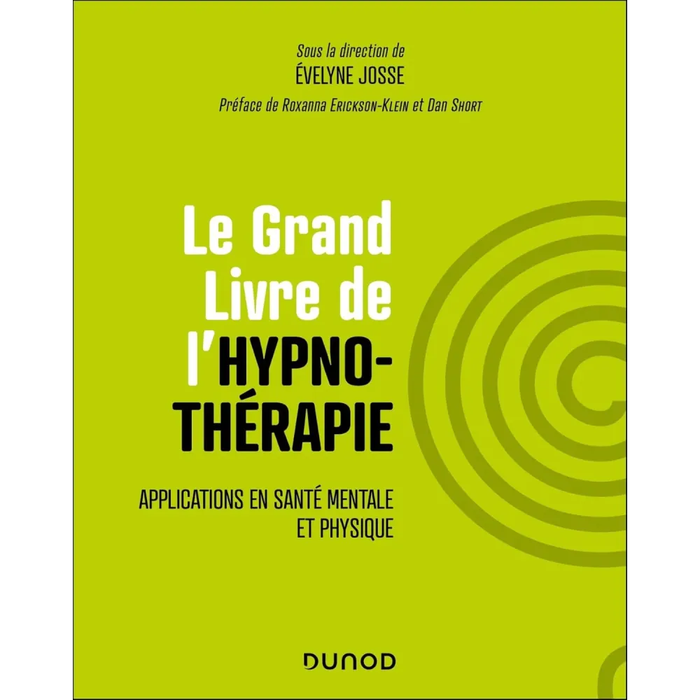 Le Grand Livre de l'hypnothérapie: Applications en santé mentale et physique Le Grand Livre de l'hypnothérapie: Applications en santé mentale et physique