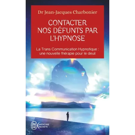Contacter nos défunts par l'hypnose: La Trans Communication Hypnotique : une nouvelle thérapie pour le deuil Poche