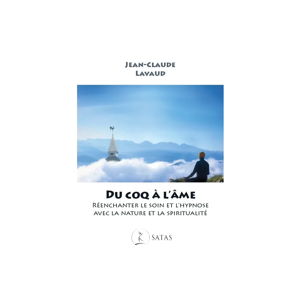 Du coq à l'âme - Réenchanter le soin et l'hypnose avec la Nature et la spiritualité Du coq à l'âme - Réenchanter le soin et l'hypnose avec la Nature et la spiritualité