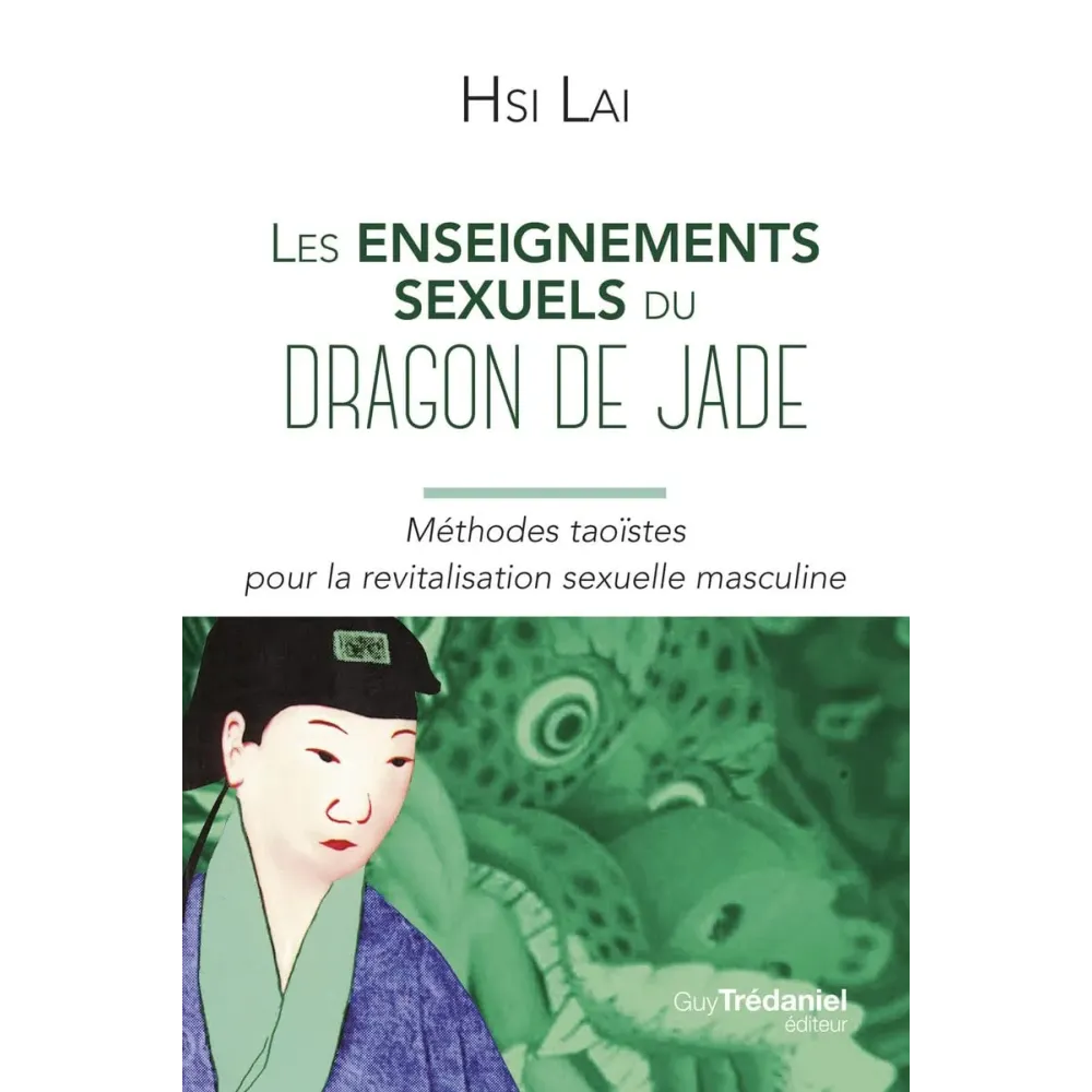 Les enseignements sexuels du dragon de Jade - Méthodes taoïstes pour la revitalisation sexuelle masculine Les enseignements sexuels du dragon de Jade - Méthodes taoïstes pour la revitalisation sexuelle masculine