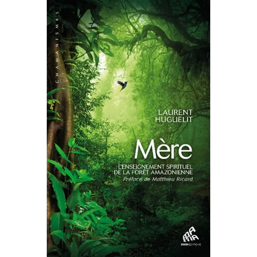 Mère: L'enseignement spirituel de la forêt amazonienne Mère: L'enseignement spirituel de la forêt amazonienne