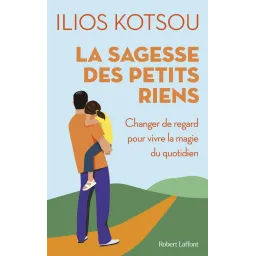 La sagesse des petits riens - 58 instants de joie quotidienne
