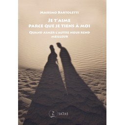 Je t'aime parce que je tiens à moi - Quand aimer l'autre nous rend meilleur