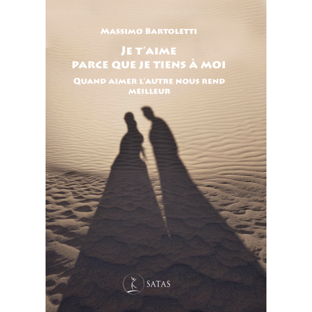 Je t'aime parce que je tiens à moi - Quand aimer l'autre nous rend meilleur