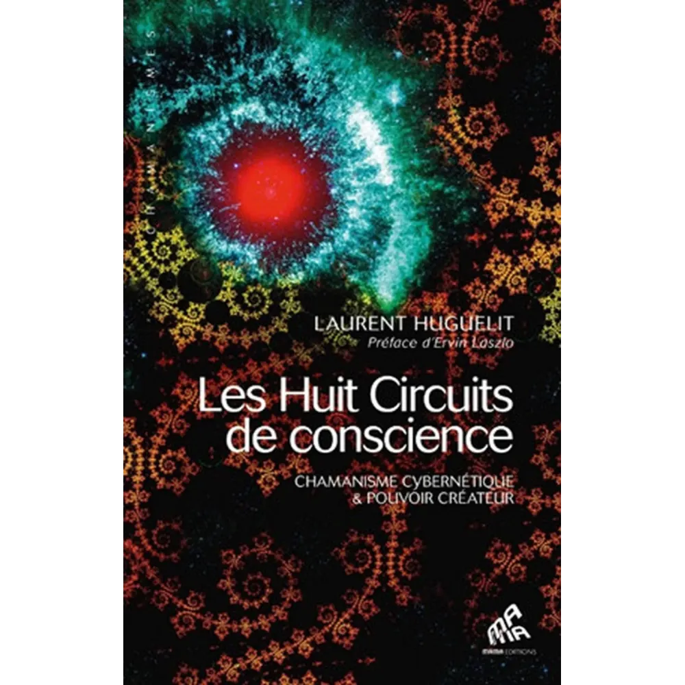 Huit circuits de conscience: Chamanisme cybernétique & pouvoir créateur