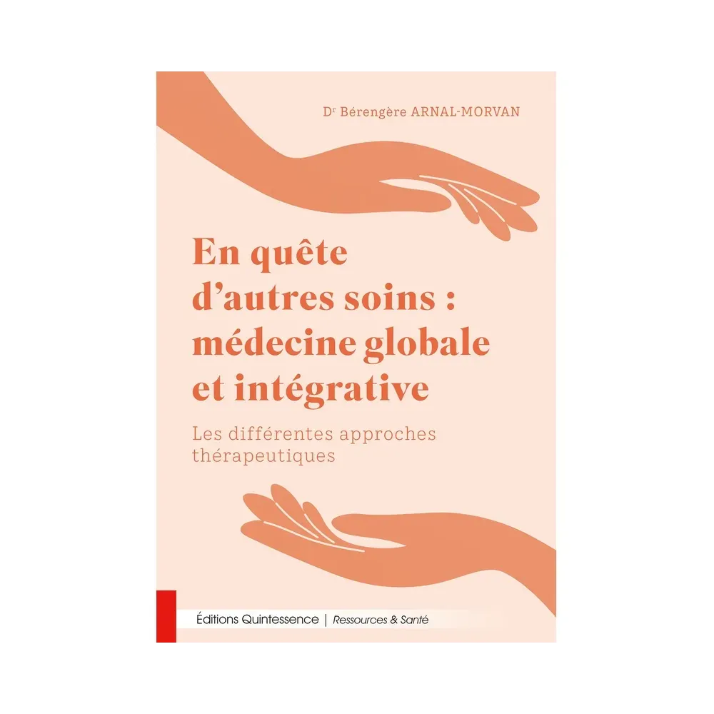 En quête d’autres soins : médecine globale et intégrative - Les différentes approches thérapeutiques