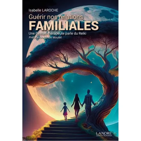 Guérir nos relations familiales - Une Gestalt-thérapeute parle du Reiki