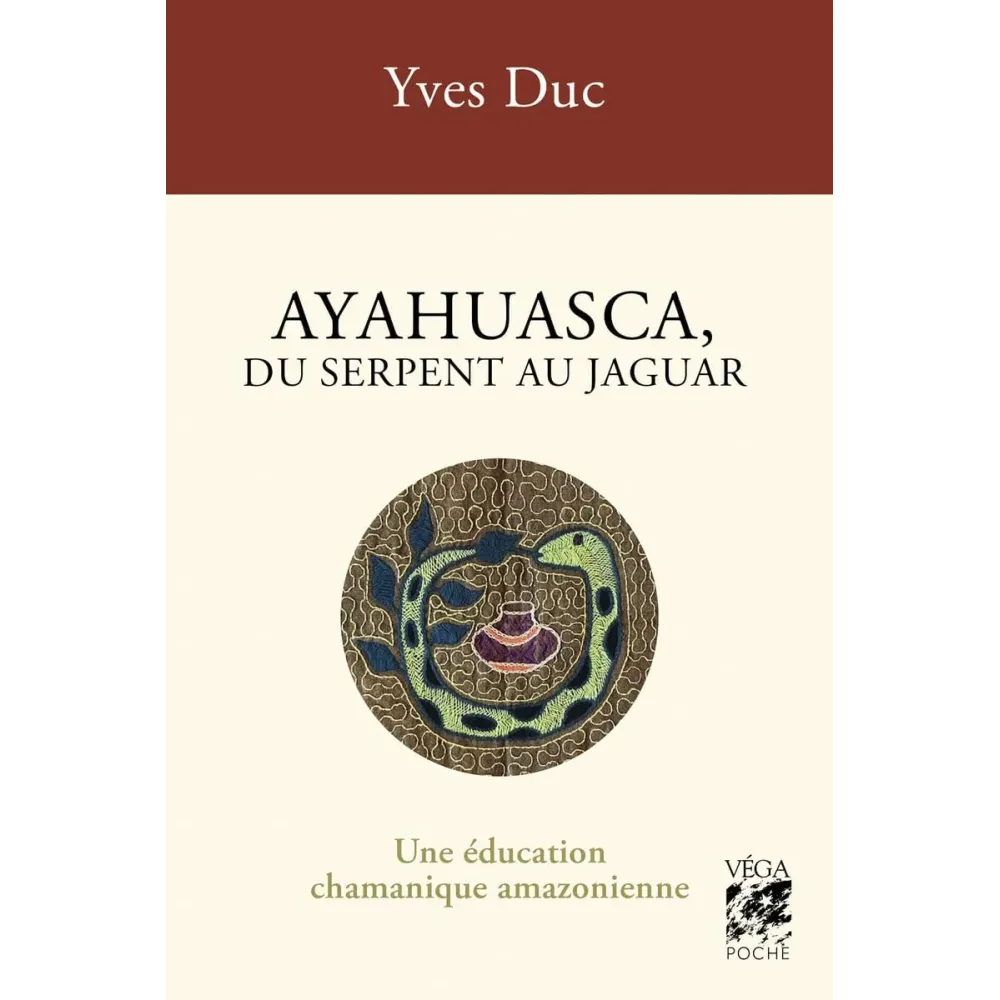 Ayahuasca, du serpent au jaguar - Une éducation chamanique amazonienne