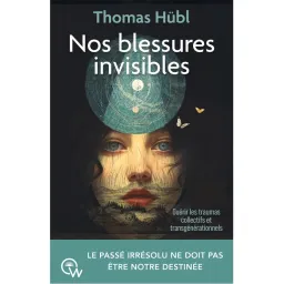 Nos blessures invisibles - Guérir les traumas collectifs et transgénérationnels