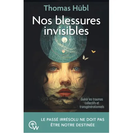 Nos blessures invisibles - Guérir les traumas collectifs et transgénérationnels