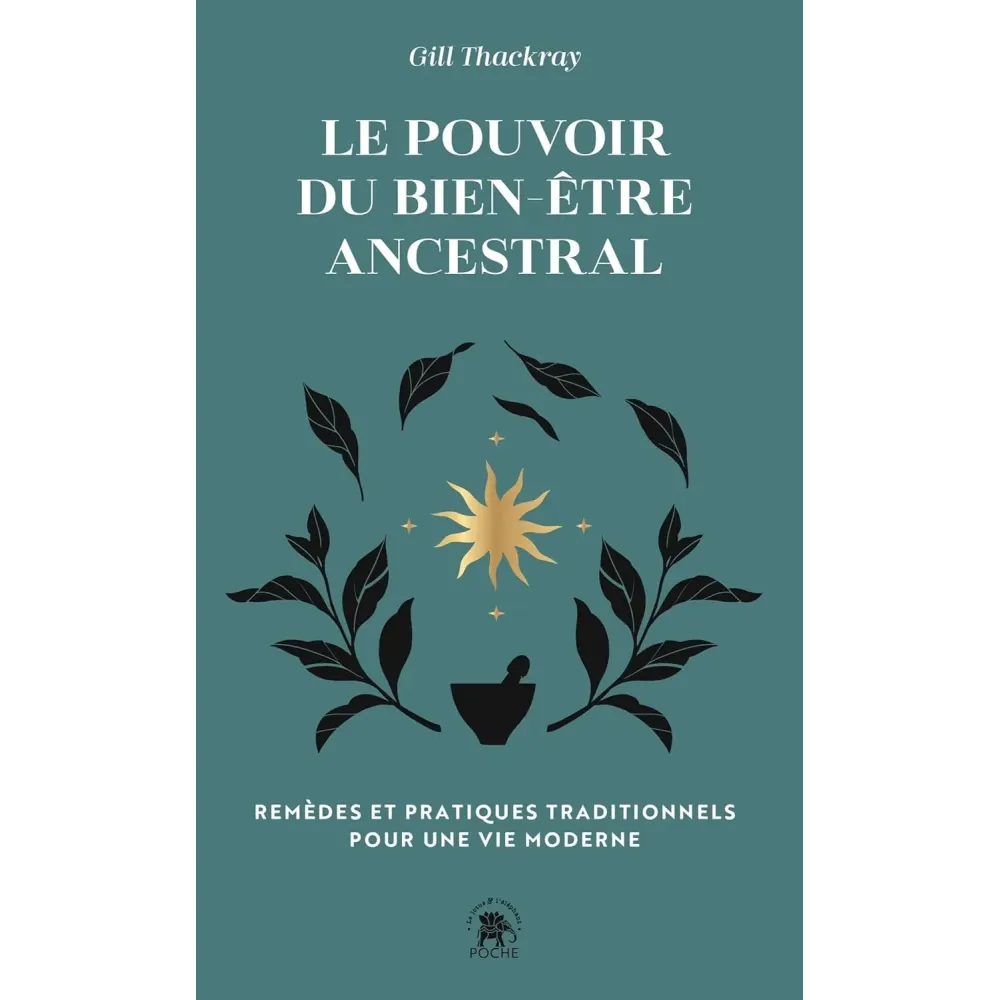 Le pouvoir du bien-être ancestral: REMÈDES ET PRATIQUES TRADITIONNELS POUR UNE VIE MODERNE (Poche)