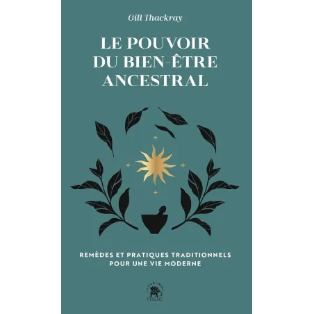 Le pouvoir du bien-être ancestral: REMÈDES ET PRATIQUES TRADITIONNELS POUR UNE VIE MODERNE (Poche)