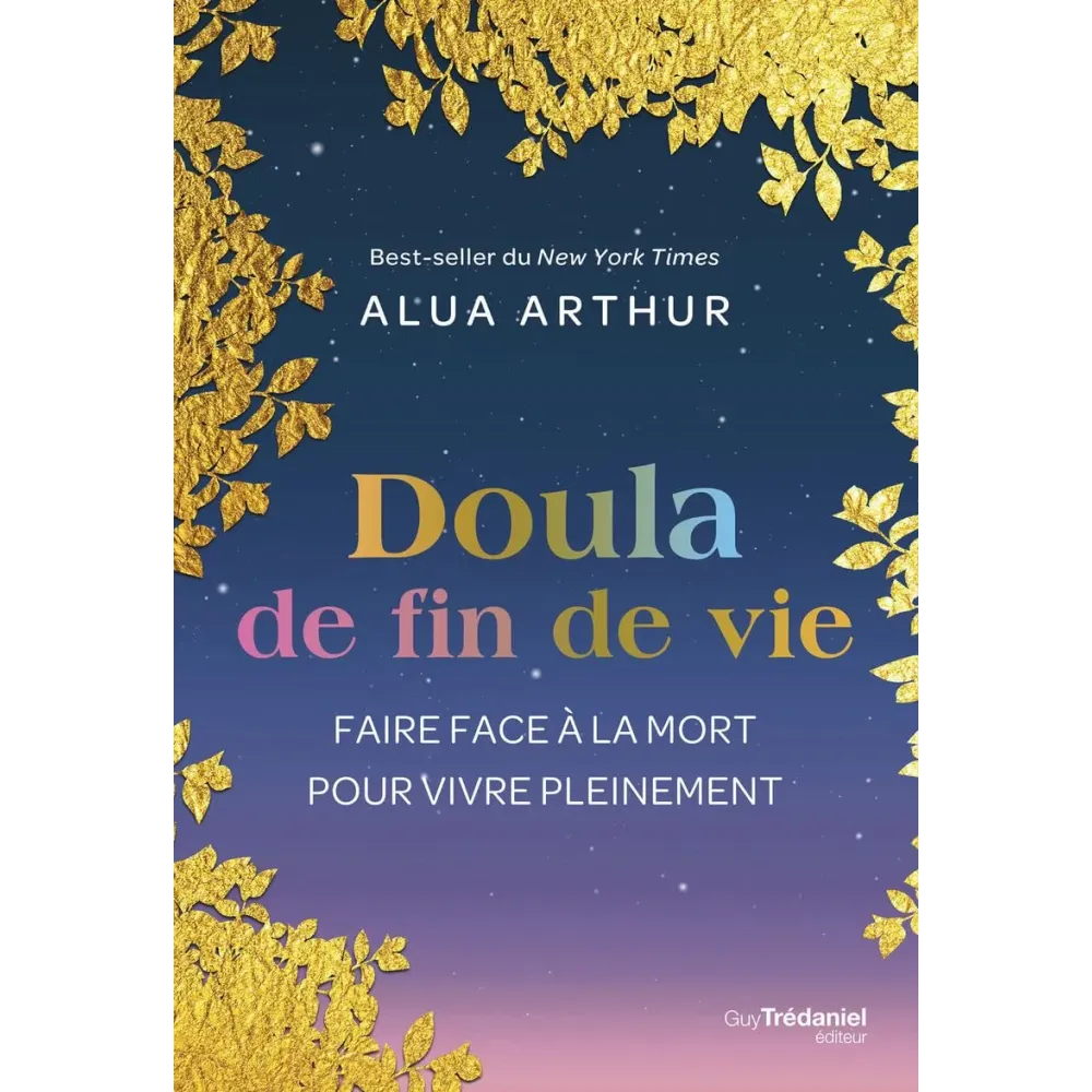 Doula de fin de vie - Faire face à la mort pour vivre pleinement Doula de fin de vie - Faire face à la mort pour vivre pleinement