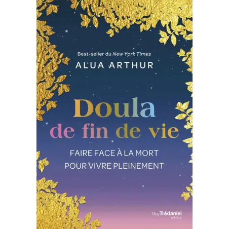 Doula de fin de vie - Faire face à la mort pour vivre pleinement