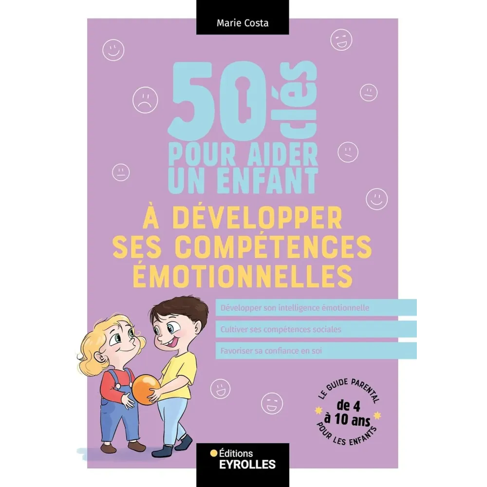 50 clés pour aider un enfant à développer ses compétences émotionnelles 50 clés pour aider un enfant à développer ses compétences émotionnelles