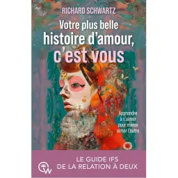 Votre plus belle histoire d'amour, c'est vous - Le guide IFS de la relation à deux
