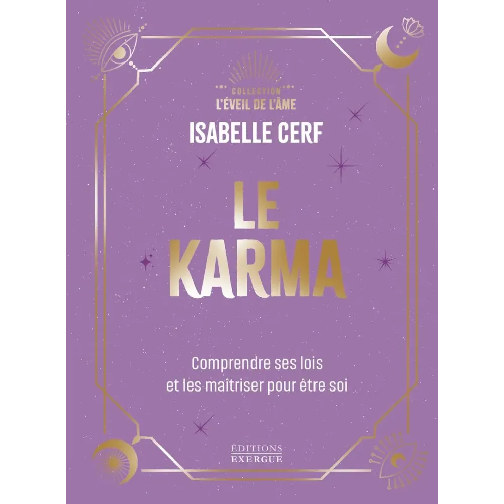 Le Karma - Comprendre ses lois et les maîtriser pour être soi