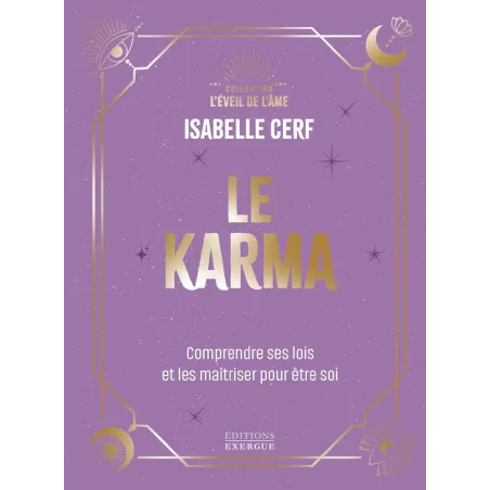 Le Karma - Comprendre ses lois et les maîtriser pour être soi