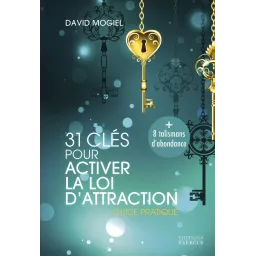 31 clés pour activer la loi d'attraction