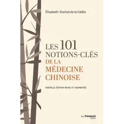 Les 101 notions-clés de la médecine chinoise
