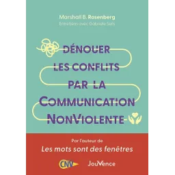 Dénouer les conflits par la Communication NonViolente