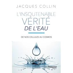 L'insoutenable vérité de l'eau. De nos cellules au cosmos 5e édition