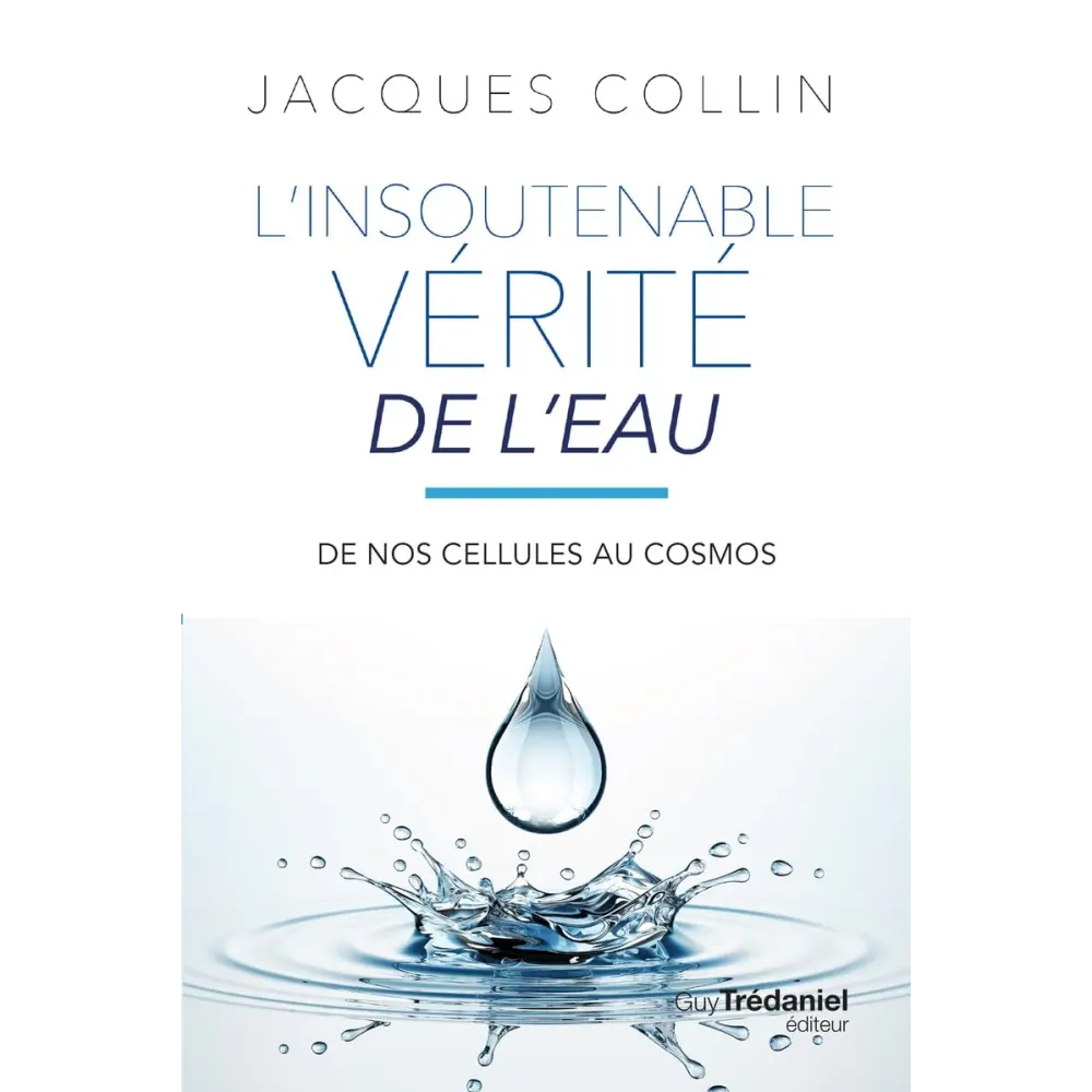 L'insoutenable vérité de l'eau. De nos cellules au cosmos 5e édition