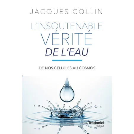 L'insoutenable vérité de l'eau. De nos cellules au cosmos 5e édition