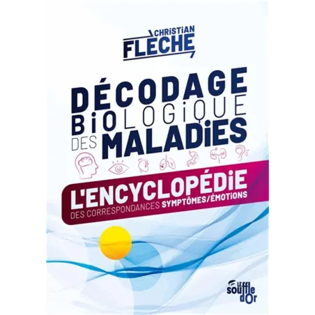 Décodage biologique des maladies: L’encyclopédie des correspondances symptômes-émotions