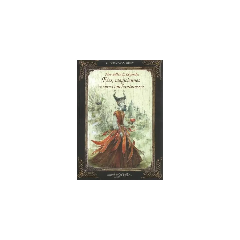 Merveilles et légendes fées, magiciennes et autres enchanteresses