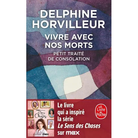 Vivre avec nos morts: Petit traité de consolation