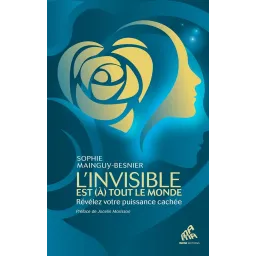 L'invisible est (à) tout le monde: Révélez votre puissance cachée