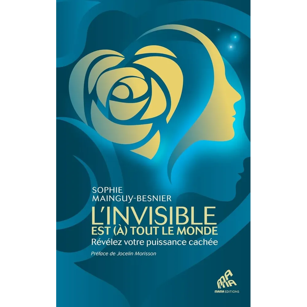 L'invisible est (à) tout le monde: Révélez votre puissance cachée