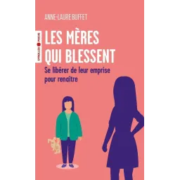 Les mères qui blessent: Se libérer de leur emprise pour renaître Poche