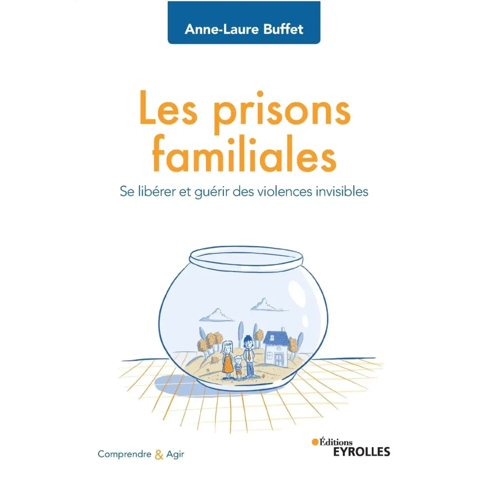 Les prisons familiales: Se libérer et guérir des violences invisibles Les prisons familiales: Se libérer et guérir des violences invisibles