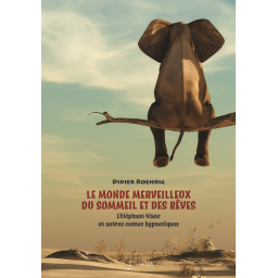 Le monde merveilleux du sommeil et des rêves - L'éléphant blanc et aut