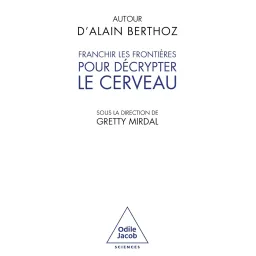 Franchir les frontières pour décrypter le cerveau : Autour d'Alain Berthoz