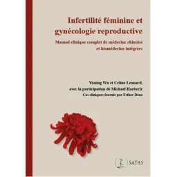 Infertilité féminine et gynécologie reproductive, manuel clinique complet de médecine chinoise et biomédecine intégrées