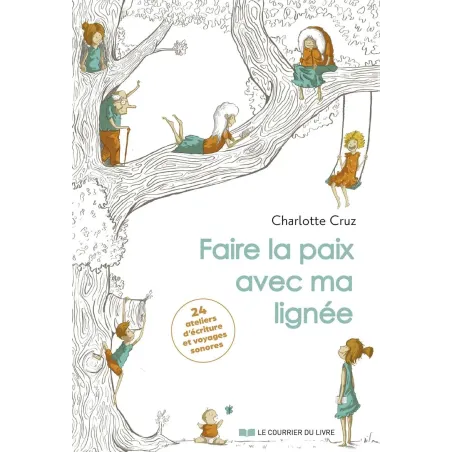 Faire la paix avec ma lignée - 24 ateliers d'écriture et voyages sonores