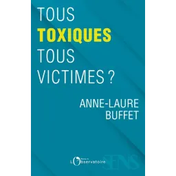 Tous toxiques, tous victimes ?
