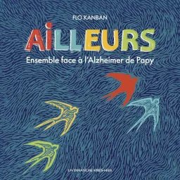 Ailleurs: ensemble face à l'Alzheimer de Papy
