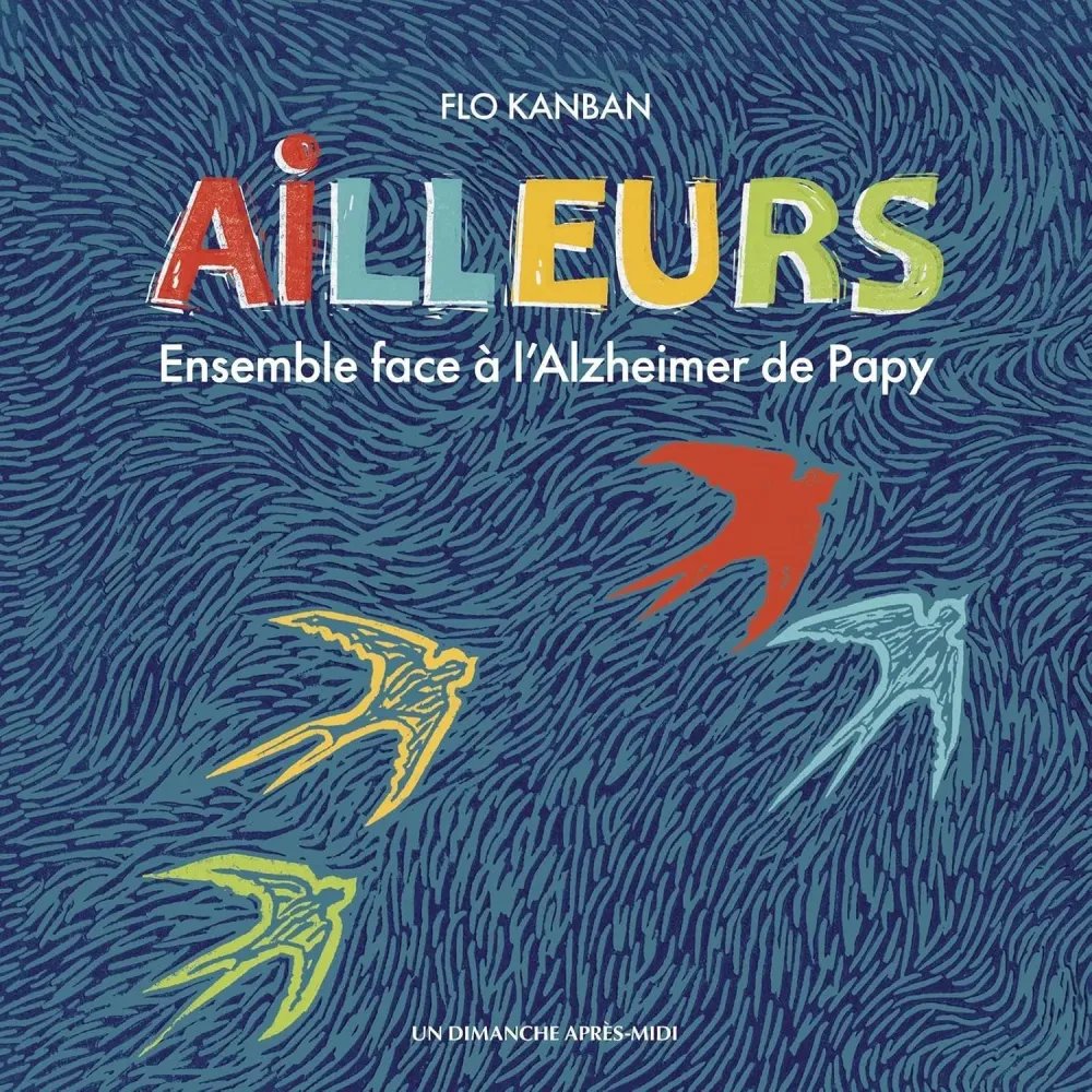 Ailleurs: ensemble face à l'Alzheimer de Papy Ailleurs: ensemble face à l'Alzheimer de Papy