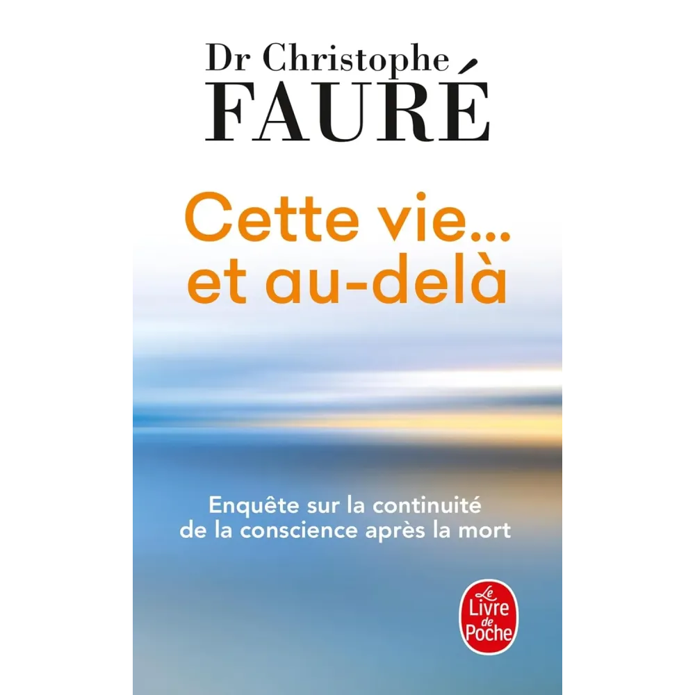 Cette vie... et au-delà: Enquête sur la continuité de la conscience après la mort Poche