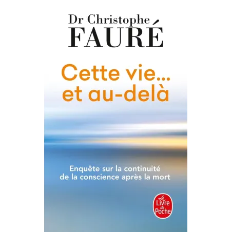 Cette vie... et au-delà: Enquête sur la continuité de la conscience après la mort Poche