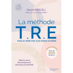 La méthode TRE - Pour se remettre d'un stress extrême