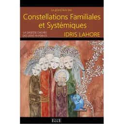 Le grand livre des Constellations Familiales & Systémiques - La sagesse cachée des liens invisibles