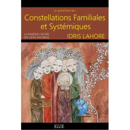 Le grand livre des Constellations Familiales & Systémiques - La sagesse cachée des liens invisibles