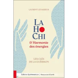 LaHoChi & Harmonie des énergies - Les clés de la guérison