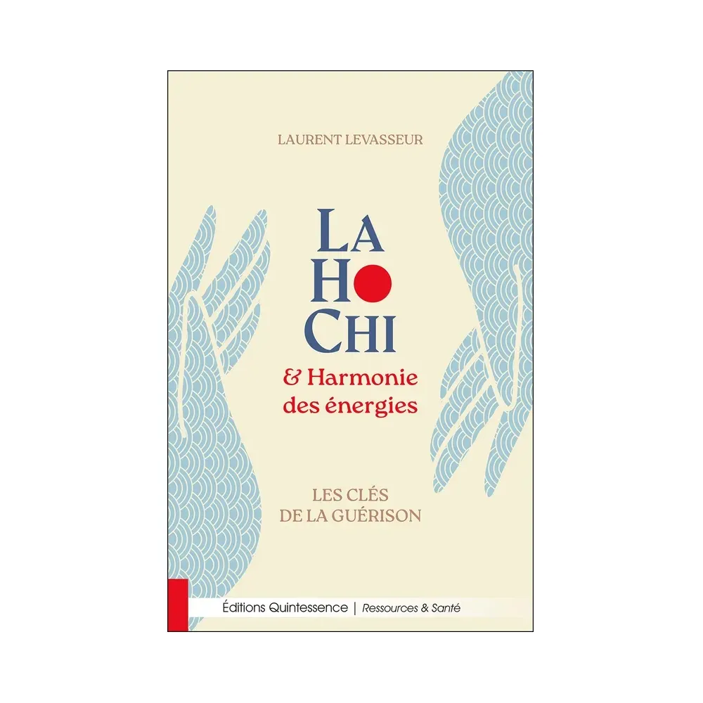LaHoChi & Harmonie des énergies - Les clés de la guérison LaHoChi & Harmonie des énergies - Les clés de la guérison